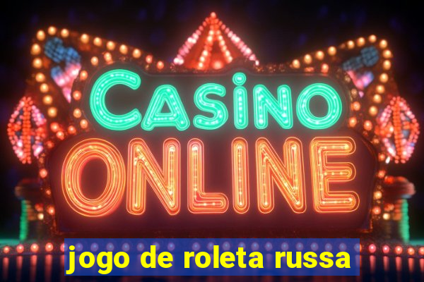 jogo de roleta russa